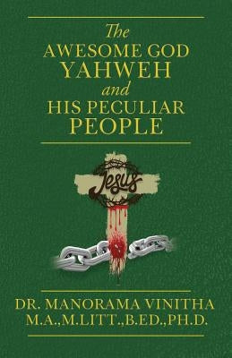 The Awesome God Yahweh and His Peculiar people by M. a., M. Litt B. Ed