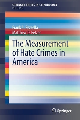 The Measurement of Hate Crimes in America by Pezzella, Frank S.