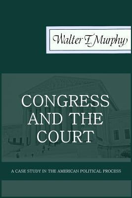 Congress and the Court: A Case Study in the American Political Process by Baker, Thomas E.