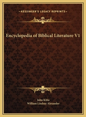 Encyclopedia of Biblical Literature V1 by Kitto, John
