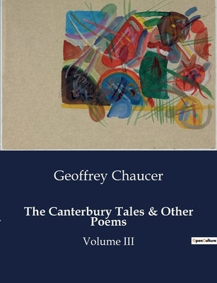 The Canterbury Tales & Other Poems: A Journey Through Medieval England's Social Fabric by Chaucer, Geoffrey