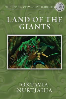 Land of the Giants: The Return of Panggau Warriors by Nurtjahja, Oktavia Rosari