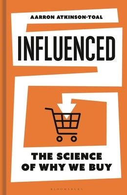 Influenced: The Science of Why We Buy by Atkinson-Toal, Aarron