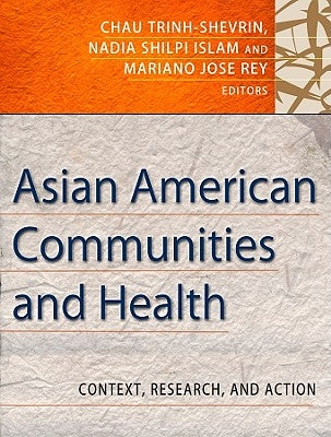 Asian American Communities and Health: Context, Research, Policy, and Action by Trinh-Shevrin, Chau