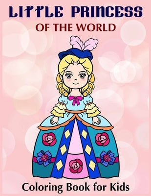 Little Princess of the world - Coloring book for Kids: Pretty Princess Coloring Book for Girls, Boys, and Kids Ages 4 - 8 by Art in Wonderland