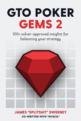 GTO Poker Gems 2: 100+ Solver-Approved Insights For Balancing Your Strategy by Jones, Adam