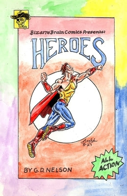 Bizarre Brain Comics Presents: Heroes by Nelson, Gary D.