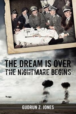 The Dream is Over, the Nightmare Begins by Jones, Gudrun Z.