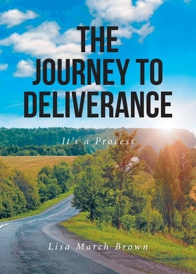 The Journey to Deliverance: It's a Process by Brown, Lisa March