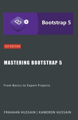 Mastering Bootstrap 5: From Basics to Expert Projects by Hussain, Kameron