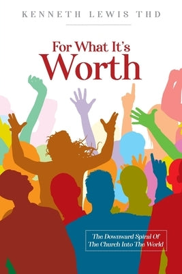 For What It's Worth by Lewis, Kenneth