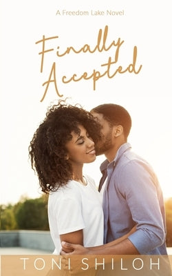 Finally Accepted: A Freedom Lake Novel by Shiloh, Toni