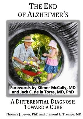 The End of Alzheimer's?: A Differential Diagnosis Toward a Cure. by Trempe M. D., Clement L.
