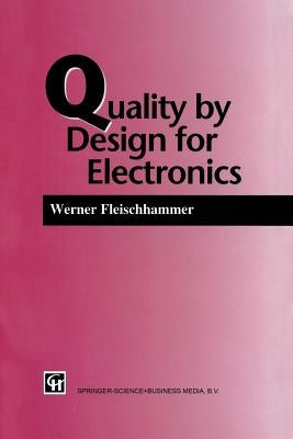Quality by Design for Electronics by Fleischammer, W.