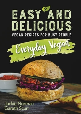 Everyday Vegan: Easy and Delicious, Vegan Recipes for Busy People by Norman, Jackie
