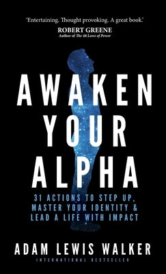 Awaken Your Alpha: 31 Actions to Step Up, Master Your Identity & Lead a Life with Impact by Lewis Walker, Adam