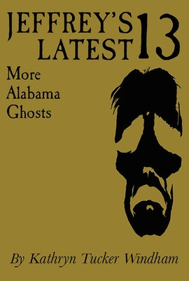Jeffrey's Latest Thirteen: More Alabama Ghosts, Commemorative Edition by Windham, Kathryn Tucker
