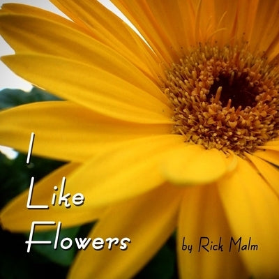 I Like Flowers by Malm, Rick