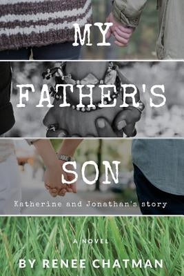 My Father's Son: Katherine and Jonathan's story by Chatman, Renee