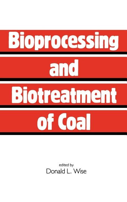Bioprocessing and Biotreatment of Coal by Wise, Donald L.