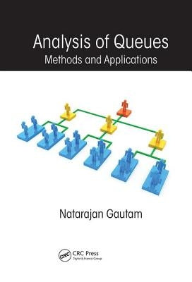 Analysis of Queues: Methods and Applications by Gautam, Natarajan