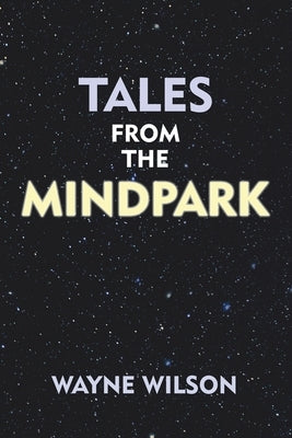 Tales from the Mindpark by Wilson, Wayne