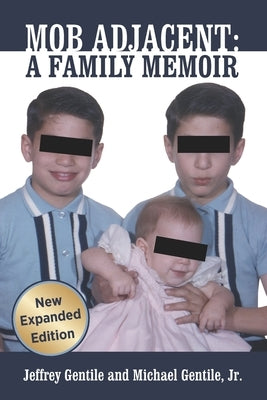 Mob Adjacent: Mob Adjacent: A Family Memoir -- Expanded Edition by Gentile, Michael