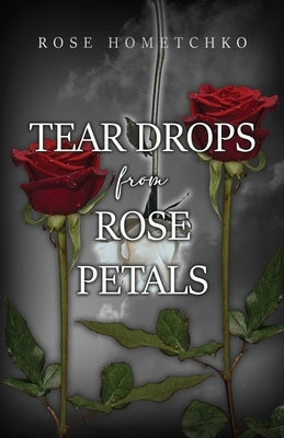 Teardrops from Rose Petals by Hometchko, Rose