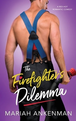 The Firefighter's Dilemma by Ankenman, Mariah