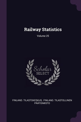 Railway Statistics; Volume 25 by Tilastokeskus, Finland