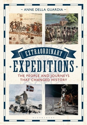 Extraordinary Expeditions: The People and Journeys That Changed History by Guardia, Anne Della