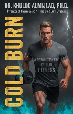 Cold Burn: A Revolutionary Path to Fitness by Almijlad, Khulod