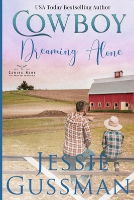 Cowboy Dreaming Alone (Coming Home to North Dakota Western Sweet Romance Book 5) by Gussman, Jessie