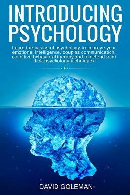 Introducing Psychology: Learn the basics of psychology to improve your emotional intelligence, couples communication, cognitive behavioral the by Goleman, David