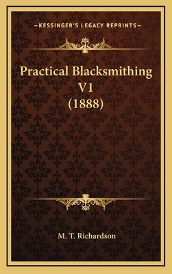 Practical Blacksmithing V1 (1888) by Richardson, M. T.