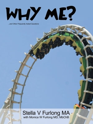 Why Me?: ...and Other Frequently Asked Questions by Furlong Ma, Stella V.