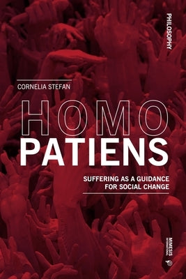 Homo Patiens: Suffering as a Guidance for Social Change by Stefano, Cornelia