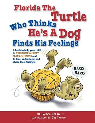 Florida the Turtle: Who Thinks He's a Dog Finds His Feelings by Spero, Mitch