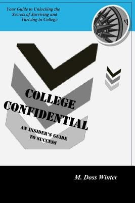 College Confidential: An Insider's Guide To Success by Winter, M. Doss