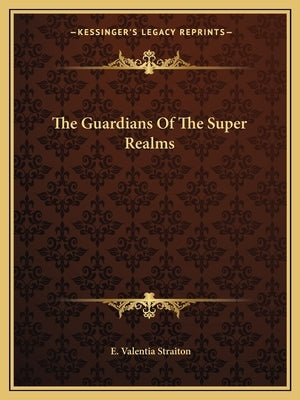 The Guardians Of The Super Realms by Straiton, E. Valentia