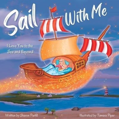 Sail With Me: I Love You to the Sea and Beyond (Mother and Daughter Edition) by Purtill, Sharon