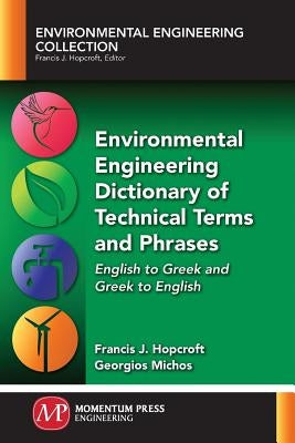 Environmental Engineering Dictionary of Technical Terms and Phrases: English to Greek and Greek to English by Hopcroft, Francis J.