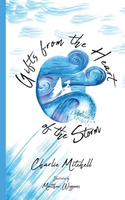 Gifts from the Heart of the Storm by Mitchell, Charlie