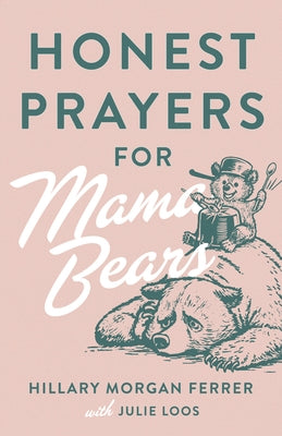 Honest Prayers for Mama Bears by Ferrer, Hillary Morgan