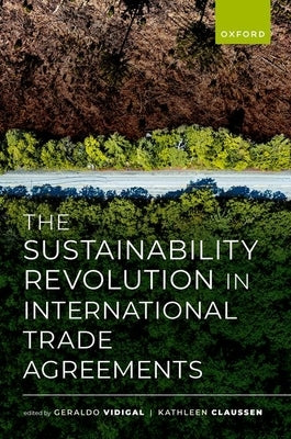 The Sustainability Revolution in International Trade Agreements by Vidigal, Geraldo