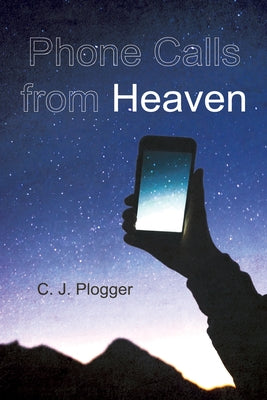 Phone Calls from Heaven by Plogger, C. J.