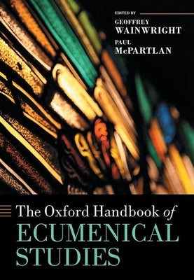 The Oxford Handbook of Ecumenical Studies by Wainwright