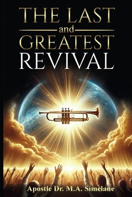 The Last and Greatest Revival by Simelane, Mandlenkhosi