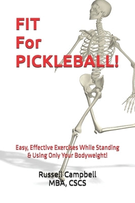Fit for Pickleball!: Easy, Effective Exercises - Standing Only, Bodyweight Only! by Campbell, Russell