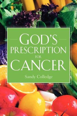 God's Prescription For Cancer by Colledge, Sandy